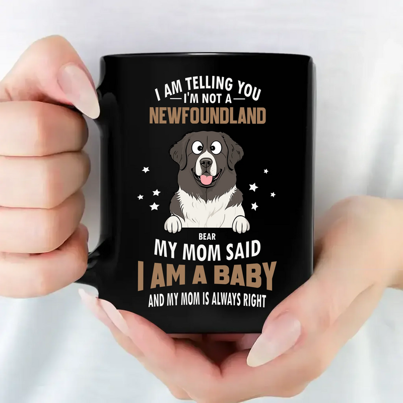 Cherished Custom Dog Mug For Owners - I'm Not A Newfoundland, I Am A Baby - 89Prints