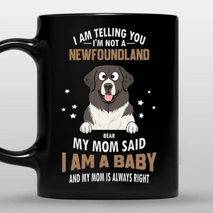 Cherished Custom Dog Mug For Owners - I'm Not A Newfoundland, I Am A Baby - 89Prints