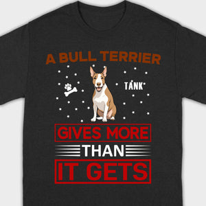 A Bull Terrier Gives More Than It Gets Basic Tee - One-Of-A-Kind Dog Graphic Shirt - 89Prints