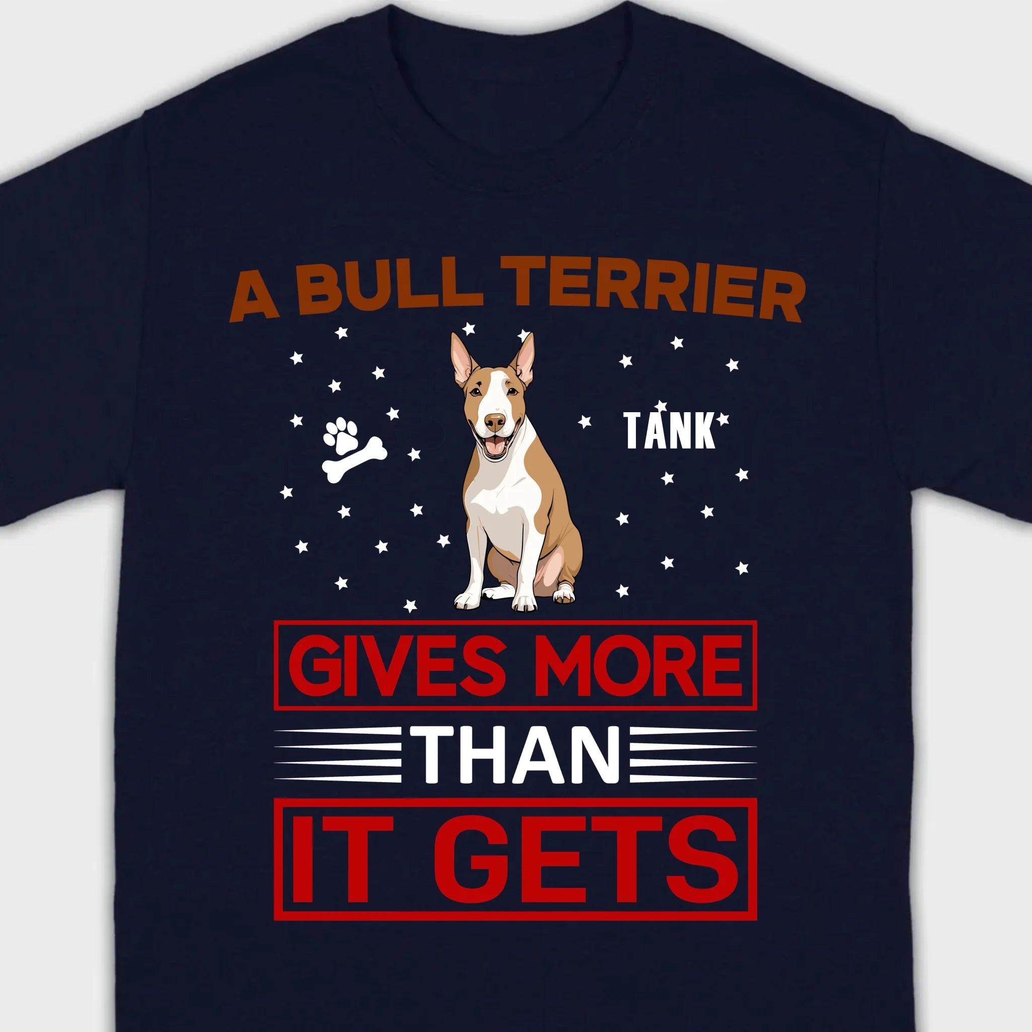 A Bull Terrier Gives More Than It Gets Basic Tee - One-Of-A-Kind Dog Graphic Shirt - 89Prints