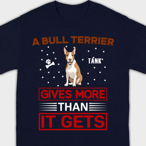 A Bull Terrier Gives More Than It Gets Basic Tee - One-Of-A-Kind Dog Graphic Shirt - 89Prints