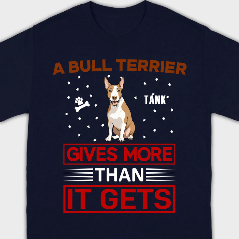 A Bull Terrier Gives More Than It Gets Basic Tee - One-Of-A-Kind Dog Graphic Shirt - 89Prints