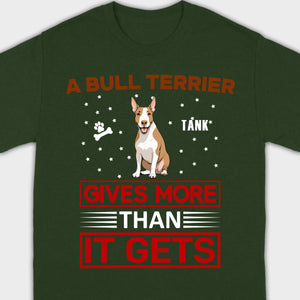 A Bull Terrier Gives More Than It Gets Basic Tee - One-Of-A-Kind Dog Graphic Shirt - 89Prints