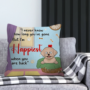 Happiest When You’re Back Quote Pillow – Custom Dog Art Best Gifts For Dog Lovers - 89Prints