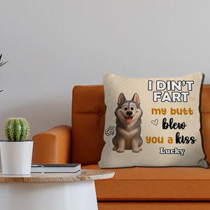 I Didn’t Fart, My Butt Blew You A Kiss Pillow - Heartfelt Gift For Dog Owners - 89Prints