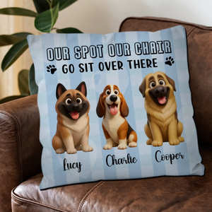 Sentimental Dog Pillow For Owners - Our Spot Our Chair, Go Sit Over There - 89Prints