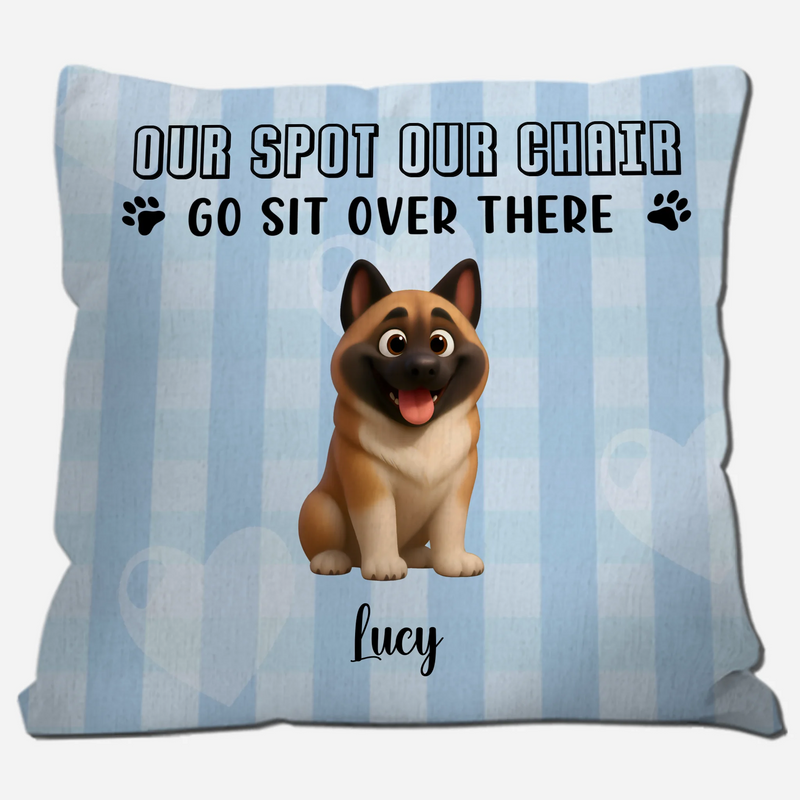 Sentimental Dog Pillow For Owners - Our Spot Our Chair, Go Sit Over There - 89Prints