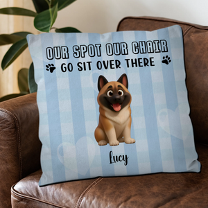 Sentimental Dog Pillow For Owners - Our Spot Our Chair, Go Sit Over There - 89Prints