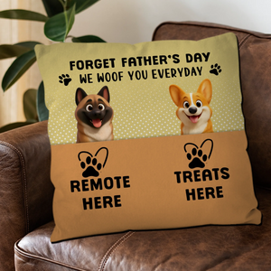 Forget Father’s Day, We Woof You Every Day Pillow - Emotional Gift For Dog Lovers - 89Prints