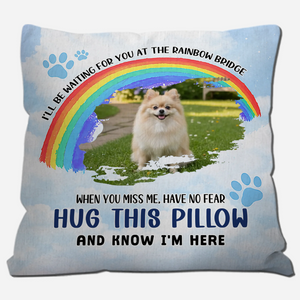 I'll Be Waiting For You At The Rainbow Bridge Pillow | One-Of-A-Kind Dog-Related Gift | 89Prints