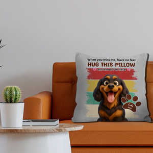 When You Miss Me, Have No Fear - Individualized Funny Pillow For Dog Lovers - 89Prints