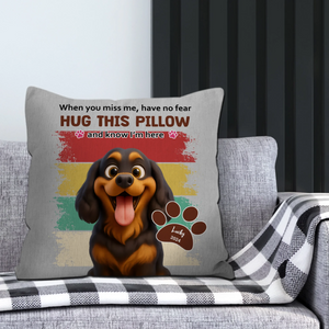 When You Miss Me, Have No Fear - Individualized Funny Pillow For Dog Lovers - 89Prints