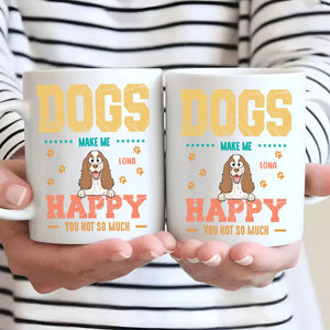 Dog Make Me Happy, You Not So Much - Signature Dog Related Gift - 89Prints