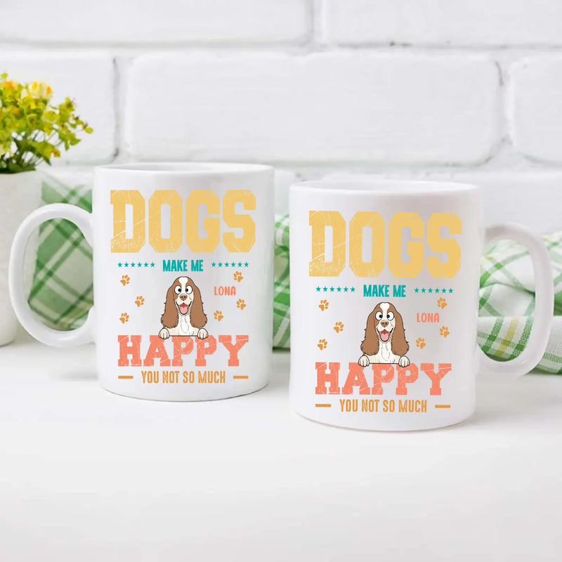 Dog Make Me Happy, You Not So Much - Signature Dog Related Gift - 89Prints