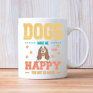 Dog Make Me Happy, You Not So Much - Signature Dog Related Gift - 89Prints