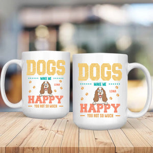 Dog Make Me Happy, You Not So Much - Signature Dog Related Gift - 89Prints