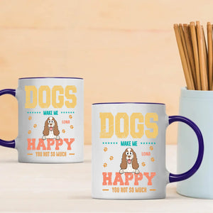 Dog Make Me Happy, You Not So Much - Signature Dog Related Gift - 89Prints