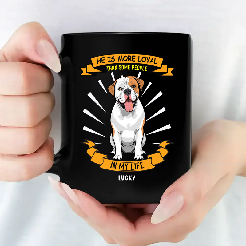 He Is Loyal Than Some People In My Life Mug - Playful Dog Gift Ideas - 89Prints
