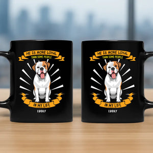 He Is Loyal Than Some People In My Life Mug - Playful Dog Gift Ideas - 89Prints