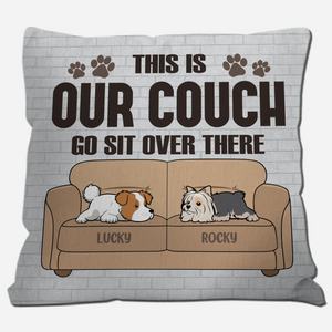 This Is Our Couch, Go Sit Over There Dog Pillow - Meaningful Gift For Dog Owners - 89Prints