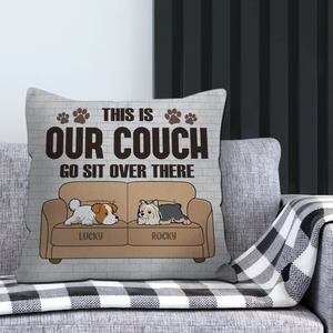 This Is Our Couch, Go Sit Over There Dog Pillow - Meaningful Gift For Dog Owners - 89Prints