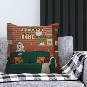 A House Is Not A Home Without A Dog Pillow – One-of-a-Kind Dog-Related Gift – 89Prints