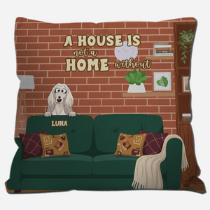 A House Is Not A Home Without A Dog Pillow – One-of-a-Kind Dog-Related Gift – 89Prints