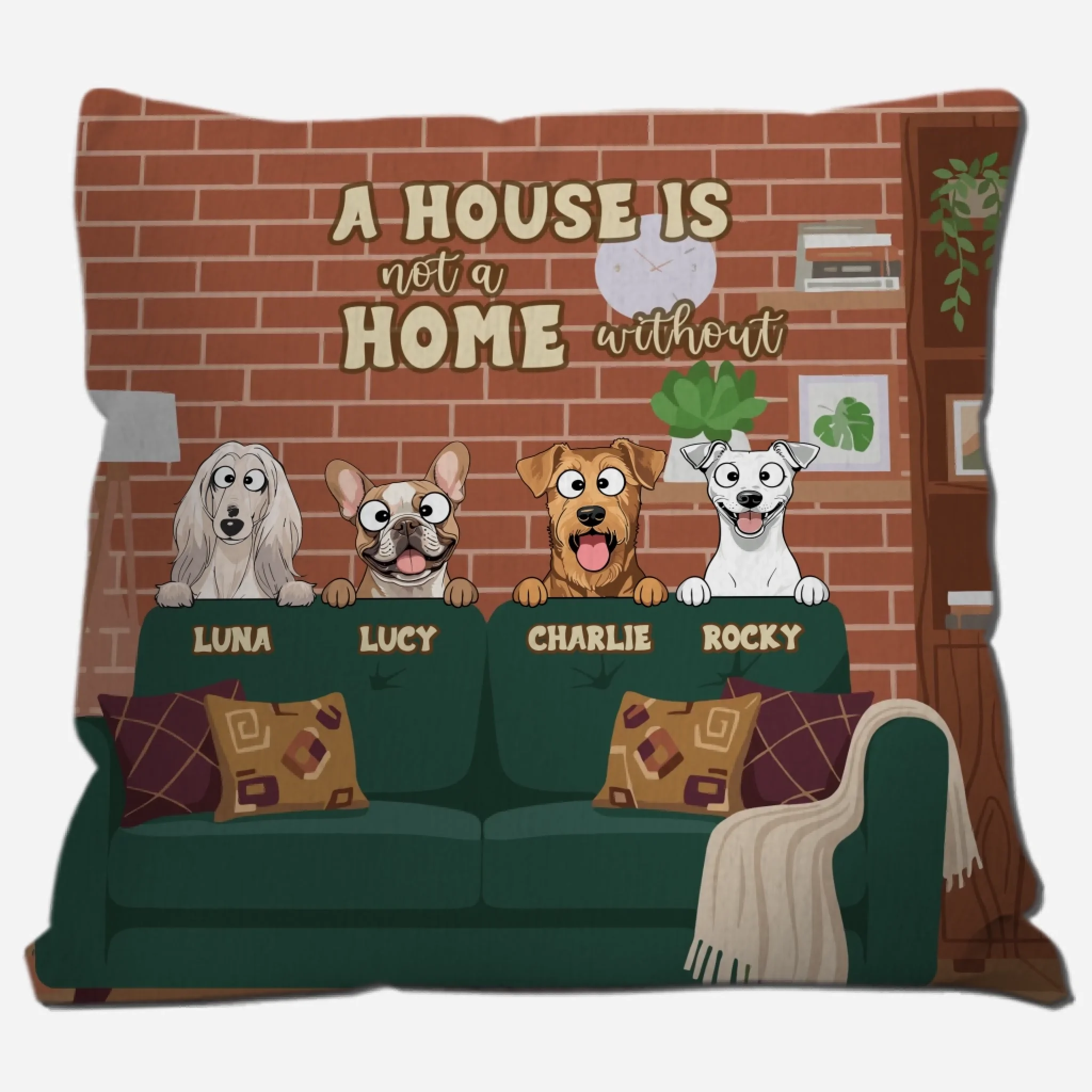 A House Is Not A Home Without A Dog Pillow – One-of-a-Kind Dog-Related Gift – 89Prints