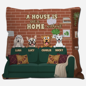 A House Is Not A Home Without A Dog Pillow – One-of-a-Kind Dog-Related Gift – 89Prints