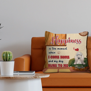 Individualized Happiness Is The Moment When I Come Home And My Dog Runs To Me Pillow – 89Prints