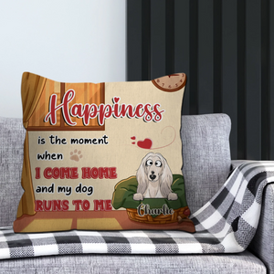 Individualized Happiness Is The Moment When I Come Home And My Dog Runs To Me Pillow – 89Prints
