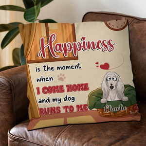 Individualized Happiness Is The Moment When I Come Home And My Dog Runs To Me Pillow – 89Prints