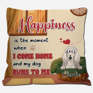 Individualized Happiness Is The Moment When I Come Home And My Dog Runs To Me Pillow – 89Prints