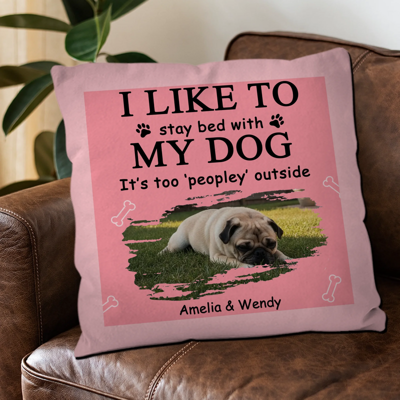I Like To Stay Bed With My Dog Pillow - Pet-themed Funny Dog Owner Gift - 89Prints