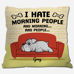 I Hate Morning People, And Mornings, And People Pillow – Heartfelt Gift For Dog Owners – 89Prints