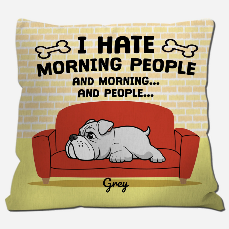 I Hate Morning People, And Mornings, And People Pillow – Heartfelt Gift For Dog Owners – 89Prints