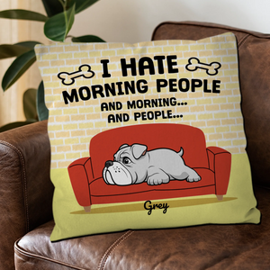 I Hate Morning People, And Mornings, And People Pillow – Heartfelt Gift For Dog Owners – 89Prints