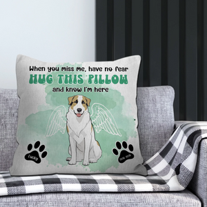 When You Miss Me, Have No Fear - Hug This Pillow And Know I’m Here | Memorable Unique Dog Pillow | 89Prints