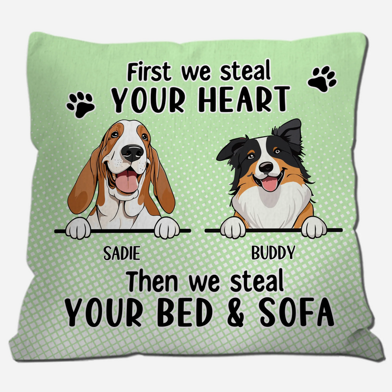 First We Steal Your Heart, Then We Steal Your Bed & Sofa Pillow – Special Gift From The Dog – 89Prints