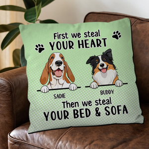 First We Steal Your Heart, Then We Steal Your Bed & Sofa Pillow – Special Gift From The Dog – 89Prints