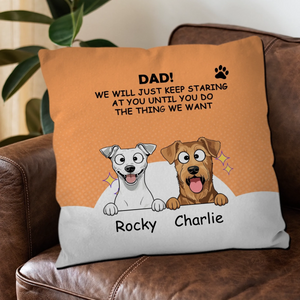 Custom Dad/Mom! I Will Just Keep Staring At You Until You Do The Thing I Want Pillow – 89Prints
