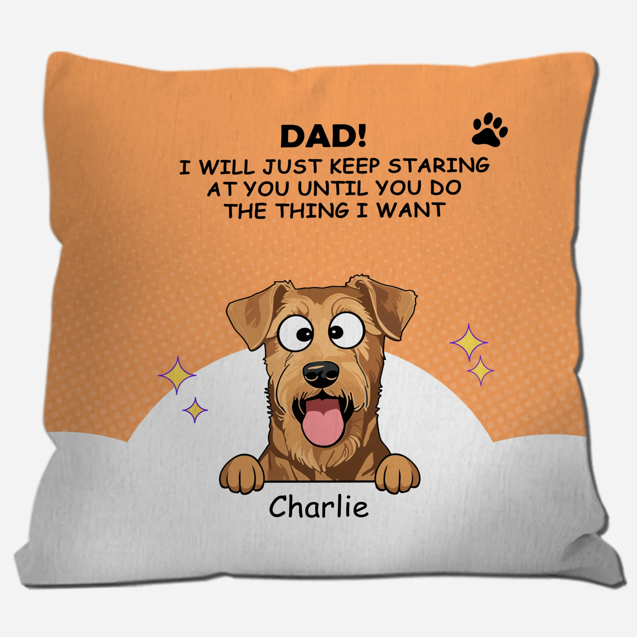 Custom Dad/Mom! I Will Just Keep Staring At You Until You Do The Thing I Want Pillow – 89Prints