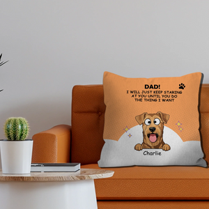 Custom Dad/Mom! I Will Just Keep Staring At You Until You Do The Thing I Want Pillow – 89Prints