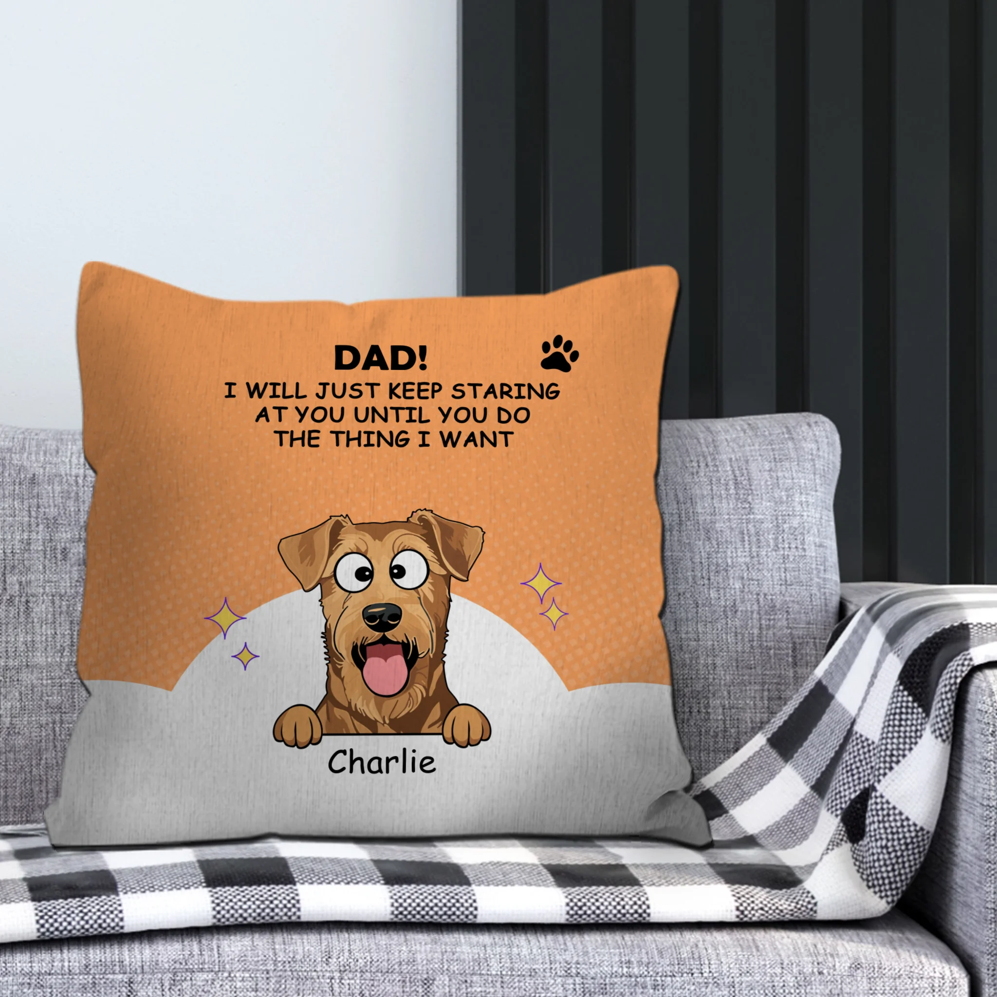 Custom Dad/Mom! I Will Just Keep Staring At You Until You Do The Thing I Want Pillow – 89Prints