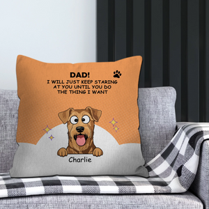 Custom Dad/Mom! I Will Just Keep Staring At You Until You Do The Thing I Want Pillow – 89Prints