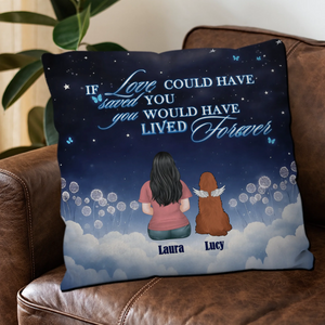 If Love Could Have Saved You, You Would Have Lived Forever Pillow – Unique Dog-Related Gift – 89Prints