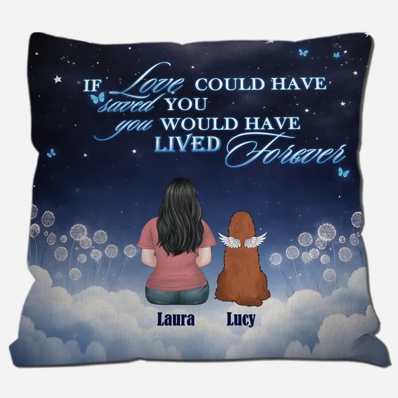 If Love Could Have Saved You, You Would Have Lived Forever Pillow – Unique Dog-Related Gift – 89Prints