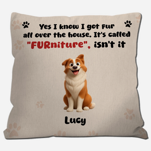 Yes I Know I Got Fur All Over The House. It’s Called “Furniture”, Isn’t It – Cutom Pillow For Dog Lovers – 89Prints