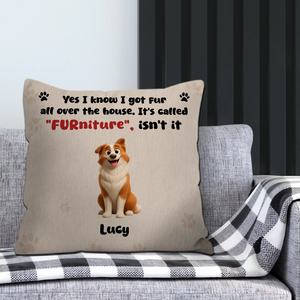 Yes I Know I Got Fur All Over The House. It’s Called “Furniture”, Isn’t It – Cutom Pillow For Dog Lovers – 89Prints