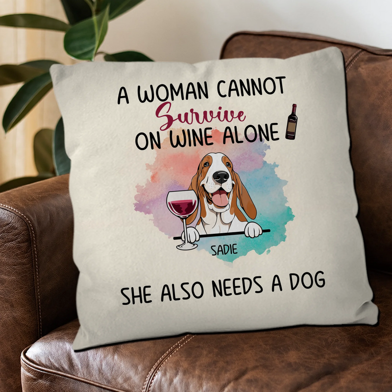 Cherished Dog Themed  Pillow - A Woman Cannot Survive On Wine Alone. She Also Needs A Dog – 89Prints